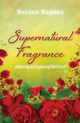 Nadprirodzená vôňa: Vôňa jeho cnosti - Supernatural Fragrance: Following the Perfume of His Virtue