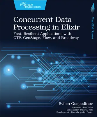 Súbežné spracovanie dát v jazyku Elixir: Rýchle a odolné aplikácie s Otp, Genstage, Flow a Broadway - Concurrent Data Processing in Elixir: Fast, Resilient Applications with Otp, Genstage, Flow, and Broadway