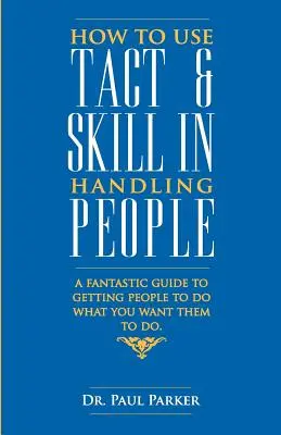 Ako používať takt a zručnosť pri jednaní s ľuďmi - How To Use Tact And Skill In Handling People