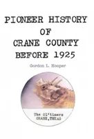 Pionierske dejiny okresu Crane pred rokom 1925 - Pioneer History of Crane County Before 1925