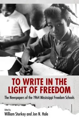 Písať vo svetle slobody: Noviny zo škôl slobody v Mississippi v roku 1964 - To Write in the Light of Freedom: The Newspapers of the 1964 Mississippi Freedom Schools