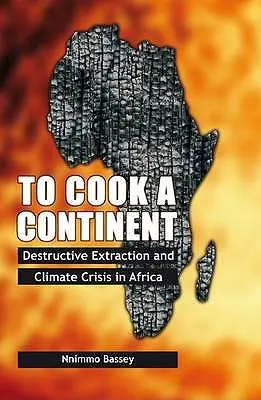 Uvariť kontinent: Ničivá ťažba a klimatická kríza v Afrike - To Cook a Continent: Destructive Extraction and Climate Crisis in Africa