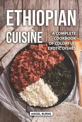 Etiópska kuchyňa: Kompletná kuchárska kniha farebných exotických jedál - Ethiopian Cuisine: A Complete Cookbook of Colorful, Exotic Dishes