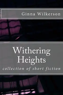 Withering Heights: zbierka krátkej prózy - Withering Heights: collection of short fiction