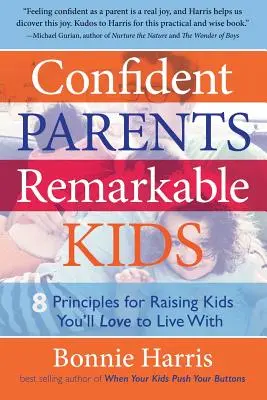 Sebavedomí rodičia, pozoruhodné deti: 8 zásad pre výchovu detí, s ktorými budete radi žiť - Confident Parents, Remarkable Kids: 8 Principles for Raising Kids You'll Love to Live With