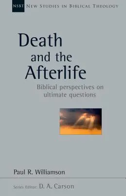 Smrť a posmrtný život: Biblický pohľad na konečné otázky - Death and the Afterlife: Biblical Perspectives on Ultimate Questions