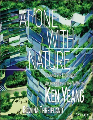 V jednote s prírodou: Pokroky v ekologickej architektúre v diele Kena Yeanga - At One with Nature: Advances in Ecological Architecture in the Work of Ken Yeang