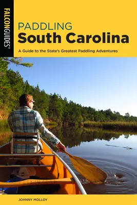 Pádlovanie po Južnej Karolíne: Sprievodca po najväčších vodáckych dobrodružstvách v štáte - Paddling South Carolina: A Guide to the State's Greatest Paddling Adventures