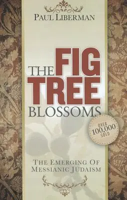 Fíkovník kvitne: Fíkový kvet: Vznik mesiášskeho judaizmu - The Fig Tree Blossoms: The Emerging of Messianic Judaism
