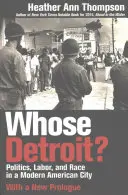 Čí je Detroit? (s novým prológom): Politika, práca a rasa v modernom americkom meste - Whose Detroit?: Politics, Labor, and Race in a Modern American City (With a New Prologue)