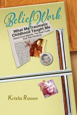 BeliefWork: Čo ma naučilo moje traumatické detstvo o základných presvedčeniach, skutočnej pravde a vesmíre - BeliefWork: What My Traumatic Childhood Taught Me About Core Beliefs, the Real Truth, and the Universe