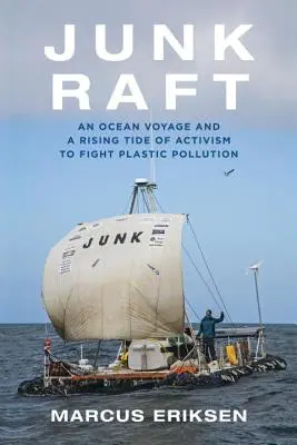 Junk Raft (Vrece na odpadky): Plavba po oceáne a rastúca vlna aktivizmu v boji proti znečisteniu plastmi - Junk Raft: An Ocean Voyage and a Rising Tide of Activism to Fight Plastic Pollution