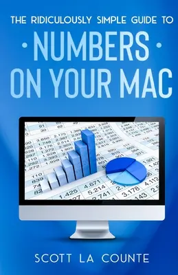 Smiešne jednoduchý sprievodca Numbers pre Mac - The Ridiculously Simple Guide To Numbers For Mac