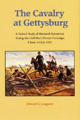 Jazda v Gettysburgu: Taktická štúdia o jazdeckých operáciách počas rozhodujúcej kampane občianskej vojny, 9. júna - 14. júla 1863 - The Cavalry at Gettysburg: A Tactical Study of Mounted Operations During the Civil War's Pivotal Campaign, 9 June-14 July 1863