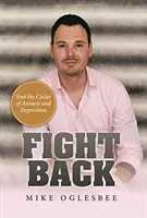 Bojujte späť: Ukončite cykly úzkosti a depresie - Fight Back: End the Cycles of Anxiety and Depression