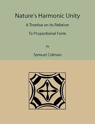 Harmonická jednota prírody: Pojednanie o jej vzťahu k proporcionálnej forme - Nature's Harmonic Unity: A Treatise on Its Relation to Proportional Form