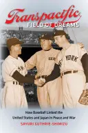 Transpacifické pole snov: Ako bejzbal spojil Spojené štáty a Japonsko v mieri a vojne - Transpacific Field of Dreams: How Baseball Linked the United States and Japan in Peace and War