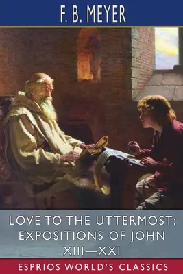 Láska až do krajnosti: Výklady Jána XIII-XXI (Esprios Classics) - Love to the Uttermost: Expositions of John XIII-XXI (Esprios Classics)