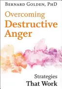 Prekonávanie deštruktívneho hnevu: Stratégie, ktoré fungujú - Overcoming Destructive Anger: Strategies That Work