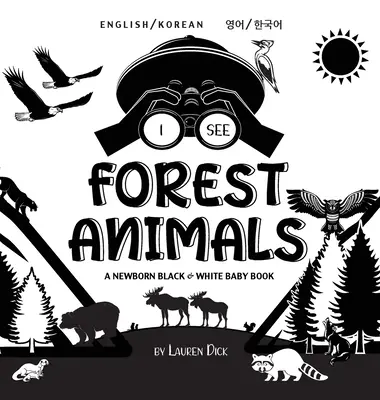 Vidím lesné zvieratá: A Newborn Black & White Baby Book (High-Con) (Angličtina / Kórejčina): Dvojjazyčná (angličtina / kórejčina) (영어 / 한국어) - I See Forest Animals: Bilingual (English / Korean) (영어 / 한국어) A Newborn Black & White Baby Book (High-Con