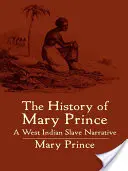 Príbeh Mary Princeovej: rozprávanie západoindickej otrokyne - The History of Mary Prince: A West Indian Slave Narrative