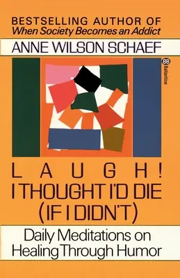 Smej sa! Myslel som, že zomriem (ak to neurobím): Denné meditácie o uzdravení prostredníctvom humoru - Laugh! I Thought I'd Die (If I Didn't): Daily Meditations on Healing Through Humor
