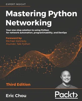 Mastering Python Networking - Tretie vydanie: Vaše komplexné riešenie na používanie jazyka Python na automatizáciu siete, programovateľnosť a DevOps. - Mastering Python Networking - Third Edition: Your one-stop solution to using Python for network automation, programmability, and DevOps