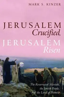 Jeruzalem ukrižovaný, Jeruzalem vzkriesený - Jerusalem Crucified, Jerusalem Risen