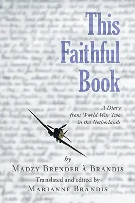 Táto verná kniha: Denník z druhej svetovej vojny v Holandsku - This Faithful Book: A Diary from World War Two in the Netherlands