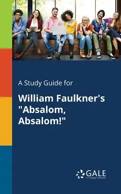 Študijná príručka k románu Williama Faulknera Absalom, Absalom! - A Study Guide for William Faulkner's Absalom, Absalom!