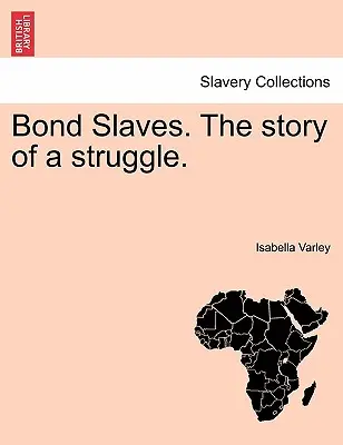 Nevoľníci. príbeh o boji. - Bond Slaves. the Story of a Struggle.