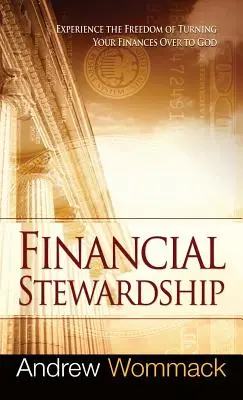 Správcovstvo financií: Zažite slobodu odovzdania svojich financií Bohu - Financial Stewardship: Experience the Freedom of Turning Your Finances Over to God