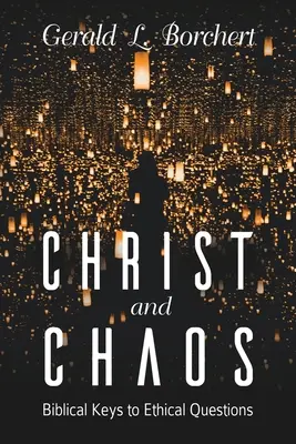 Kristus a chaos: Biblické kľúče k etickým otázkam - Christ and Chaos: Biblical Keys to Ethical Questions
