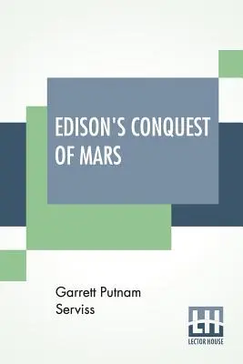 Edisonovo dobývanie Marsu: Langleyho Searlesa - Edison's Conquest Of Mars: With An Introduction By A. Langley Searles