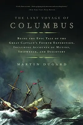 Posledná Kolumbova cesta: Kolumbova posledná cesta: epický príbeh o štvrtej výprave veľkého kapitána, vrátane opisov vzbury, stroskotania a objavov - The Last Voyage of Columbus: Being the Epic Tale of the Great Captain's Fourth Expedition, Including Accounts of Mutiny, Shipwreck, and Discovery