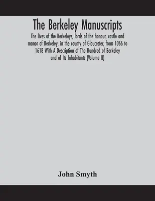 Berkeleyho rukopisy. Životy Berkeleyovcov, pánov cti, hradu a panstva Berkeley v grófstve Gloucester, od roku 1066 do roku 161 - The Berkeley manuscripts. The lives of the Berkeleys, lords of the honour, castle and manor of Berkeley, in the county of Gloucester, from 1066 to 161