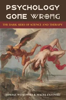 Psychológia sa zvrtla: Temné stránky vedy a terapie - Psychology Gone Wrong: The Dark Sides of Science and Therapy