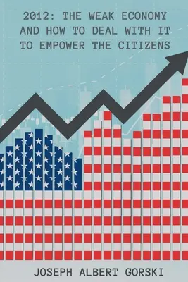 2012: Slabé hospodárstvo a ako sa s ním vysporiadať, aby sme posilnili postavenie občanov - 2012: The Weak Economy and How to Deal with It to Empower the Citizens