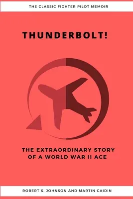 Blesk! Neobyčajný príbeh esa druhej svetovej vojny - Thunderbolt! The Extraordinary Story of a World War II Ace