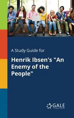 Študijná príručka k dielu Henrika Ibsena Nepriateľ ľudu - A Study Guide for Henrik Ibsen's An Enemy of the People