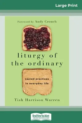 Liturgia všedného dňa: Posvätné praktiky v každodennom živote (16pt veľké tlačené vydanie) - Liturgy of the Ordinary: Sacred Practices in Everyday Life (16pt Large Print Edition)