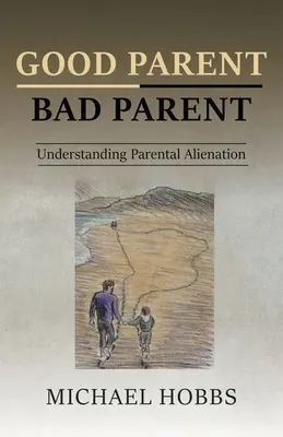 Dobrý rodič - zlý rodič: Pochopenie rodičovského odcudzenia - Good Parent - Bad Parent: Understanding Parental Alienation