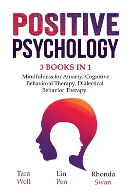 Pozitívna psychológia - 3 knihy v 1: Mindfulness for Anxiety, Kognitívna behaviorálna terapia, Dialektická behaviorálna terapia - Positive Psychology - 3 Books in 1: Mindfulness for Anxiety, Cognitive Behavioral Therapy, Dialectical Behavior Therapy