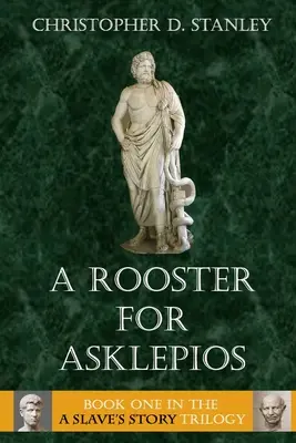 Kohút pre Asklépia: Príbeh otroka, kniha 1 - A Rooster for Asklepios: A Slave's Story, Book 1