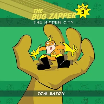 The Bug Zapper Kniha 3: Skryté mesto - The Bug Zapper Book 3: The Hidden City