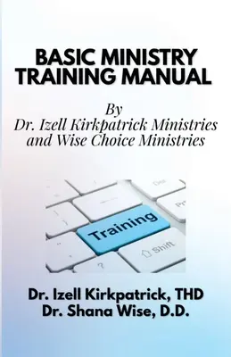 Príručka pre základnú služobnú prípravu: Izell Kirkpatrick Ministries a Wise Choice Ministries - Basic Ministry Training Manual: By; Dr. Izell Kirkpatrick Ministries and Wise Choice Ministries