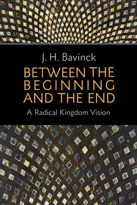 Medzi začiatkom a koncom: Radikálna vízia kráľovstva - Between the Beginning and the End: A Radical Kingdom Vision