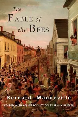 Bájka o včelách: Alebo súkromné neresti, verejné výhody: Skrátené vydanie - The Fable of the Bees: Or Private Vices, Publick Benefits: Abridged Edition
