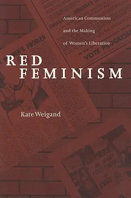 Červený feminizmus: Americký komunizmus a vytváranie ženského oslobodenia - Red Feminism: American Communism and the Making of Women's Liberation