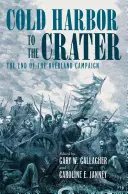 Cold Harbor to the Crater: Koniec pozemnej kampane - Cold Harbor to the Crater: The End of the Overland Campaign